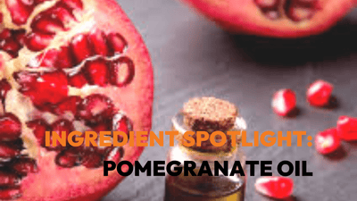 INGREDIENT SPOTLIGHT: Pomegranate Oil