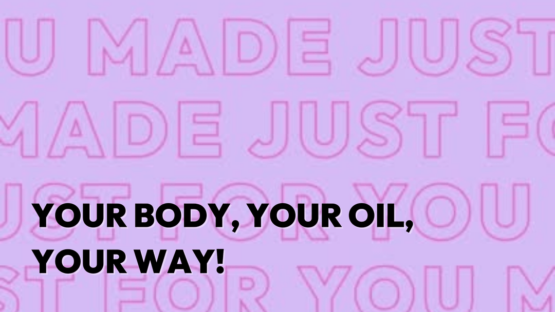 Your Body, Your Oil, Your Way! - SKINNED 